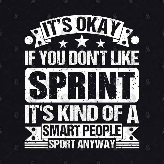 It's Okay If You Don't Like Sprint It's Kind Of A Smart People Sports Anyway Sprint Lover by Benzii-shop 